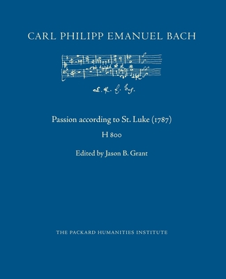 Passion according to St. Luke (1787) - Grant, Jason B (Editor), and Dellal, Pamela (Translated by), and Bach, Carl Philipp Emanuel