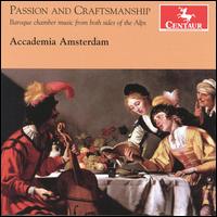 Passion and Craftsmanship: Baroque Chamber Music from Both Sides of the Alps - Accademia Amsterdam; Alessandra Montani (baroque cello); Fabio Ciofini (basso continuo); Fabio Ciofini (harpsichord);...