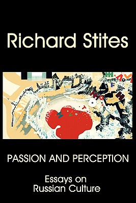 Passion and Perception: Essays on Russian Culture - Stites, Richard