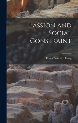 Passion and Social Constraint; 2 - Van Den Haag, Ernest (Creator)