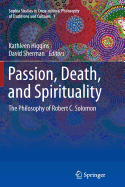 Passion, Death, and Spirituality: The Philosophy of Robert C. Solomon