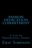 Passion Dedication Commitment: A Life in Professional Sports