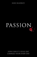 Passion: How Christ's final day changes your every day