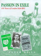 Passion in Exile: 100 Years of London Irish RFC - Bills, Peter, and Milligan, Spike (Foreword by)