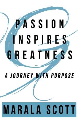 Passion Inspires Greatness: A Journey With Purpose - Curry, Alyssa M (Illustrator), and Scott, Marala