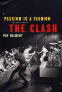 Passion is a Fashion: The Real Story of the "Clash"