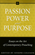 Passion, Power, and Purpose: Essays on the Art of Contemporary Preaching - Coleson, Joseph (Editor)