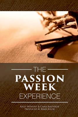 Passion Week Experience - Balthrop, Chad, and Wehunt, Kelly, and Aylor, Brad