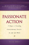 Passionate Action: 5 Steps to Creating Extraordinary Success in Life and Work - Gray, Doug