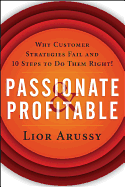 Passionate and Profitable: Why Customer Strategies Fail and Ten Steps to Do Them Right!