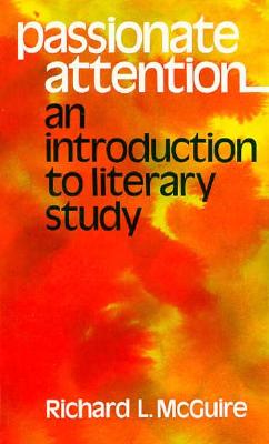 Passionate Attention: An Introduction to Literary Study - McGuire, Richard L.