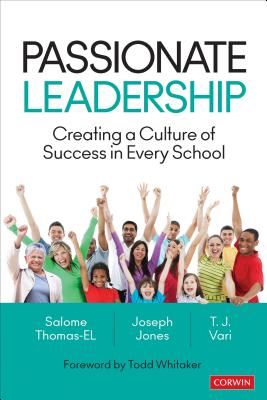 Passionate Leadership: Creating a Culture of Success in Every School - Thomas-El, Salome, and Jones, Joseph M, and Vari, T J