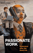 Passionate Work: Endurance After the Good Life
