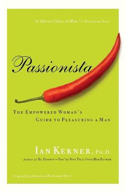 Passionista: The Empowered Woman's Guide to Pleasuring a Man - Kerner, Ian