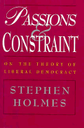 Passions and Constraint: On the Theory of Liberal Democracy