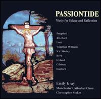 Passiontide: Music for Solace and Reflection - Christopher Stokes (organ); Claire Buckley (soprano); Emily Gray (soprano); Jeffrey Makinson (organ); Manchester Cathedral Choir (choir, chorus)