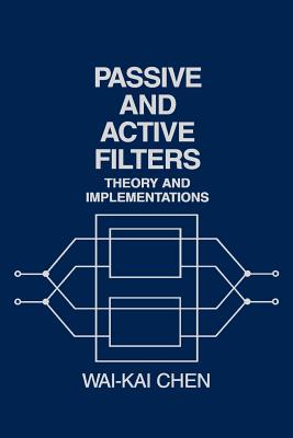 Passive and Active Filters: Theory and Implementations - Chen, Wai-Kai