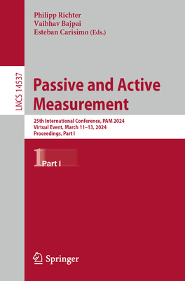 Passive and Active Measurement: 25th International Conference, PAM 2024, Virtual Event, March 11-13, 2024, Proceedings, Part I - Richter, Philipp (Editor), and Bajpai, Vaibhav (Editor), and Carisimo, Esteban (Editor)