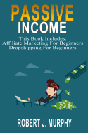 Passive Income: 2 Manuscripts - Affiliate Marketing for Beginners, Dropshipping for Beginners