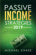 Passive Income Strategies 2019: The Ultimate Beginners Playbook of Proven Business Ideas (Dropshipping, Blogging, Ecommerce and Other Online Streams for Creating Financial Freedom)