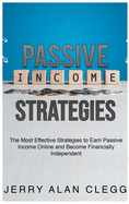 Passive Income Strategies: The Most Effective Strategies to Earn Passive Income Online and Become Financially Independent