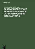 Passive Microwave Remote Sensing of Land-Atmosphere Interactions: [Esa/NASA International Workshop, Held at Saint Lary (France) from January 11-15, 1993]