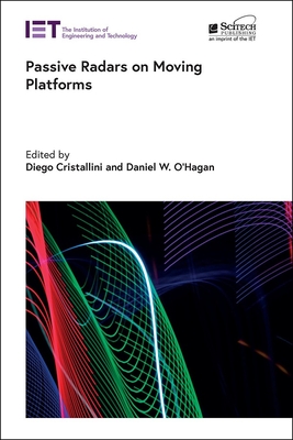 Passive Radars on Moving Platforms - Cristallini, Diego (Editor), and O'Hagan, Daniel W. (Editor)