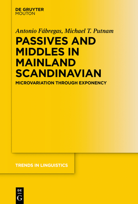 Passives and Middles in Mainland Scandinavian: Microvariation Through Exponency - Fbregas, Antonio, and Putnam, Michael T.