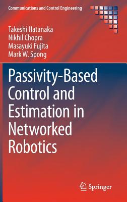 Passivity-Based Control and Estimation in Networked Robotics - Hatanaka, Takeshi, and Chopra, Nikhil, and Fujita, Masayuki