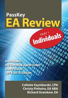 Passkey EA Review, Part 1: Individuals IRS Enrolled Agent Exam Study Guide 2013-2014 Edition - Pinheiro, Christy, and Szymborski, Collette, and Gramkow, Richard