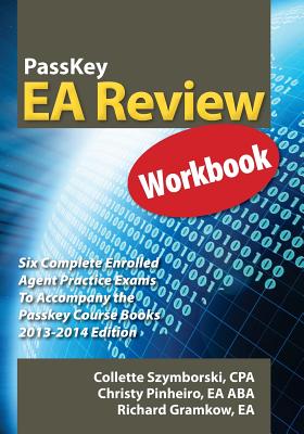 Passkey EA Review Workbook, Six Complete Enrolled Agent Practice Exams 2013-2014 Edition - Szymborski, Collette, and Pinheiro, Christy, and Gramkow, Richard