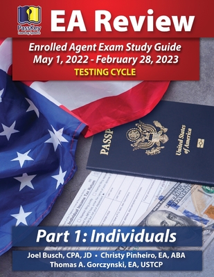 PassKey Learning Systems EA Review Part 1 Individuals Enrolled Agent Study Guide May 1, 2022-February 28, 2023 Testing Cycle - Busch, Joel, and Pinheiro, Christy, and Gorczynski, Thomas A
