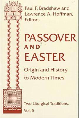 Passover Easter: Origin & History to Modern Times - Bradshaw, Paul F (Editor), and Hoffman, Lawrence a (Editor)
