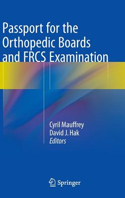 Passport for the Orthopedic Boards and FRCS Examination - Mauffrey, Cyril (Editor), and Hak, David J. (Editor)