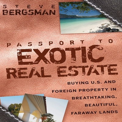 Passport to Exotic Real Estate: Buying U.S. and Foreign Property in Breath-Taking, Beautiful, Faraway Lands - Griffith, Kaleo (Read by), and Bergsman, Steve