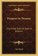 Passport to Treason: The Inside Story of Spies in America