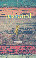 Password: An Organizer for All Your Passwords, Password Log Book, Internet Password Organizer, Alphabetical Password Book, Logbook To Protect Usernames and ... notebook, password book small 5" x 8"