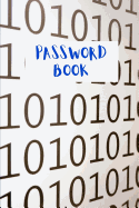 Password Book: To Protect Usernames and Passwords - Empty, Lined Notebook, 6 X 9, 108 Pages, White Paper, Soft Cover