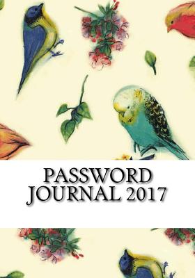 Password Journal 2017: Internet Address and Password Keeper - Password Journal 2017, My