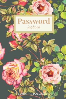 Password Log Book: Floral Print Password and Username Keeper Organizer Journal for Women - Publishing, Longlife