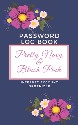 Password Log Book Pretty Navy & Blush Pink: Small Password Log Book Pretty Navy & Blush Pink, Internet Password Logbook Organizer with Alphabetical Tabs - Log Book, Jennifer'