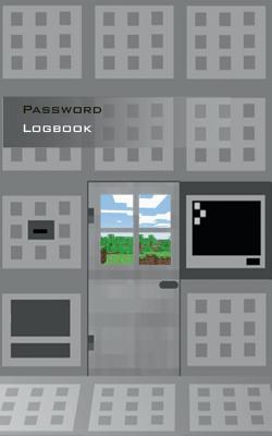 Password Logbook for Minecraft Fans: Not an official Minecraft product. Not approved by or associated with Mojang. - Book for administration and organization of your passwords, acess data and configuration data, password keeper and Password reminder book, - Taane, Theo Von