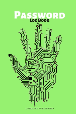 Password Logbook: Password and Username Logbook with Alphabetical Pages Hand Circuit Green - Publishing, Longlife