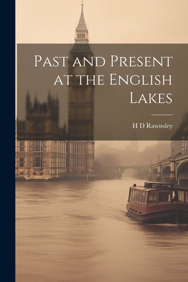 Past and Present at the English Lakes - Rawnsley, H D