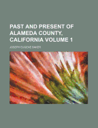 Past and Present of Alameda County, California Volume 1