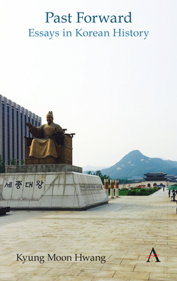 Past Forward: Essays in Korean History - Hwang, Kyung Moon