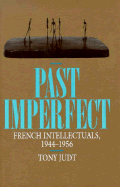 Past Imperfect: French Intellectuals, 1944-1956 - Judt, Tony