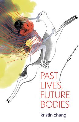Past Lives, Future Bodies - Chang, Kristin