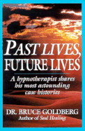 Past Lives, Future Lives - Goldberg, Bruce, Dr.