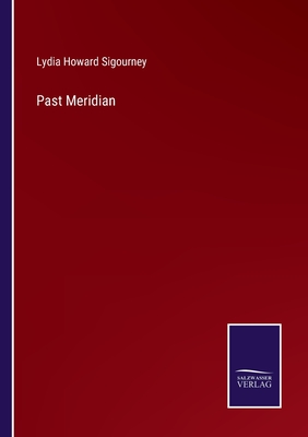 Past Meridian - Sigourney, Lydia Howard